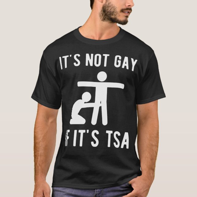 It Is Not Gay If It'S Tsa Shirt Security (Front)