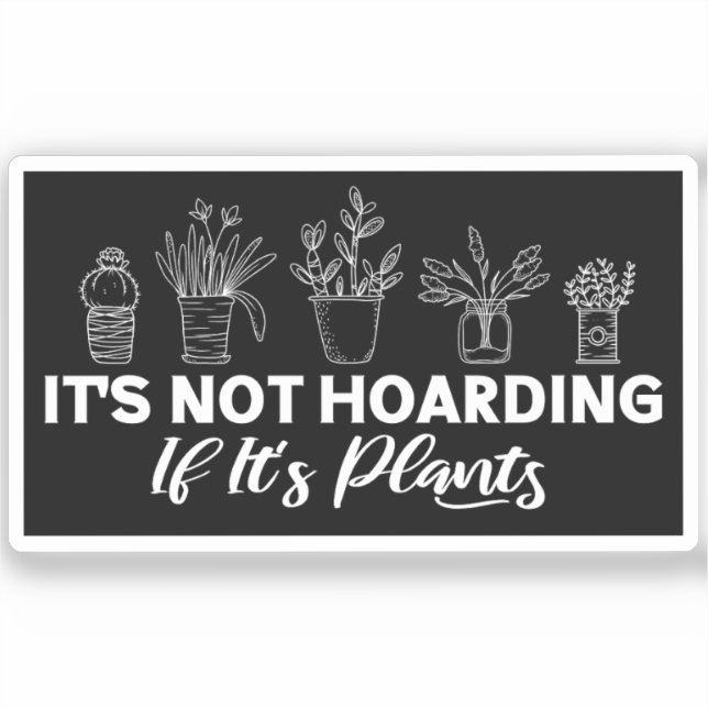 It is Not Hoarding If It is Plants Funny Gardening Sticker (Front)