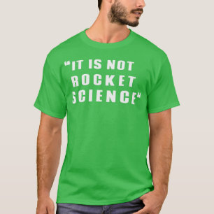 It is not rocket science T-Shirt