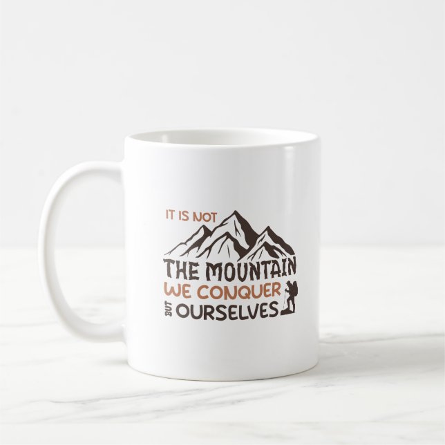 it is not the mountain we conquer but ourselves coffee mug (Left)