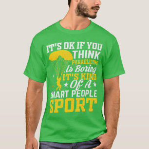 It Is Ok If You Think Paragliding Skydiving Lover  T-Shirt