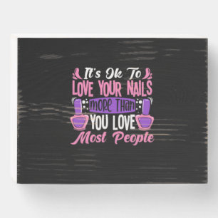It Is Ok To Love Your Nails Wooden Box Sign
