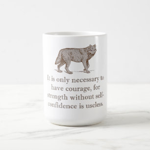 It Is Only Necessary To Have Courage Coffee Mug