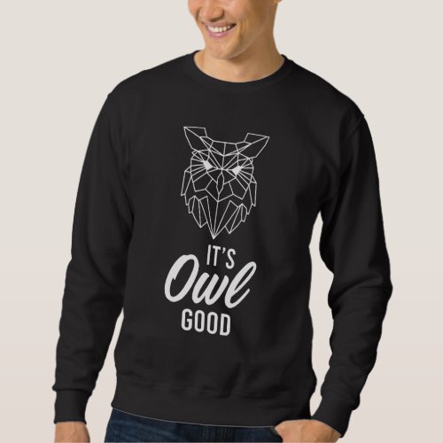 It Is Owl Good Cute Bird Eagle Art Cool Owner Owl Sweatshirt
