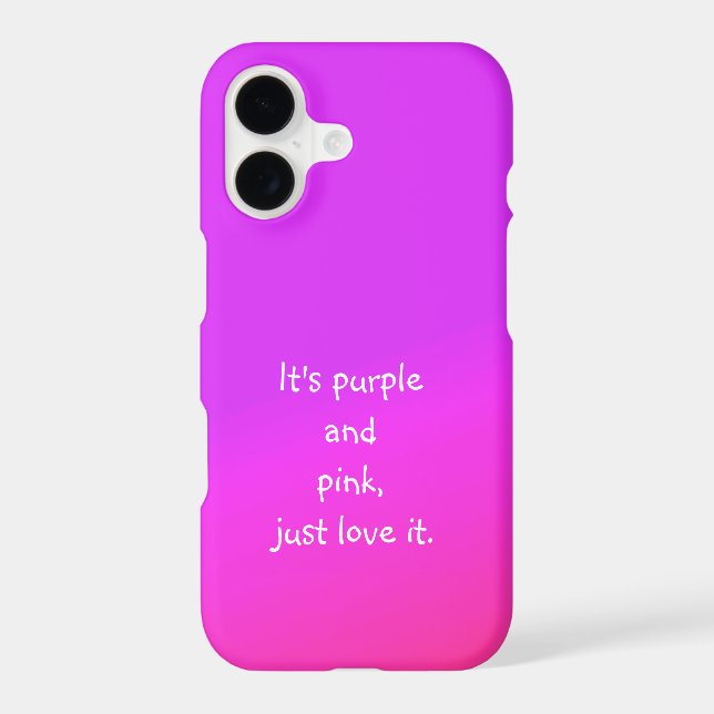 It is Purple and Pink, Just Love it Phone Case (Back)