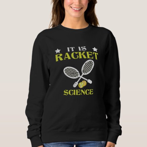 It Is Racket Science Tennis Athlete Hobby Player B Sweatshirt