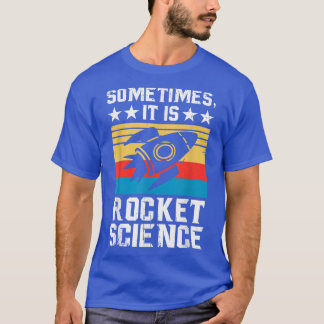 It Is Rocket Science - Future Rocket Scientist Sci T-Shirt