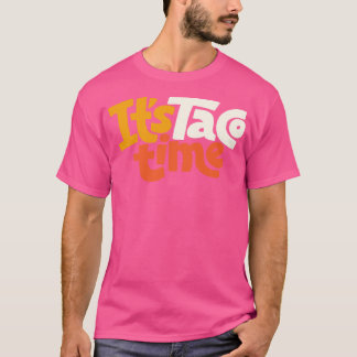 It Is Taco Time T-Shirt