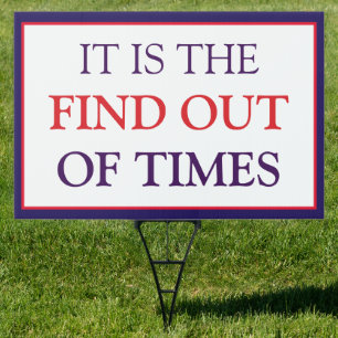 It is the Find Out of Times Anti-Trump Sign