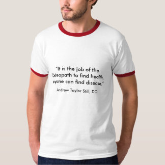It is the job of the Osteopath to find health,... T-Shirt