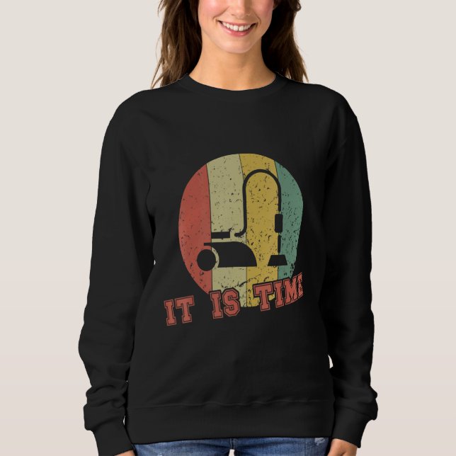 It Is Time Housekeeper Cleaning Sweatshirt (Front)