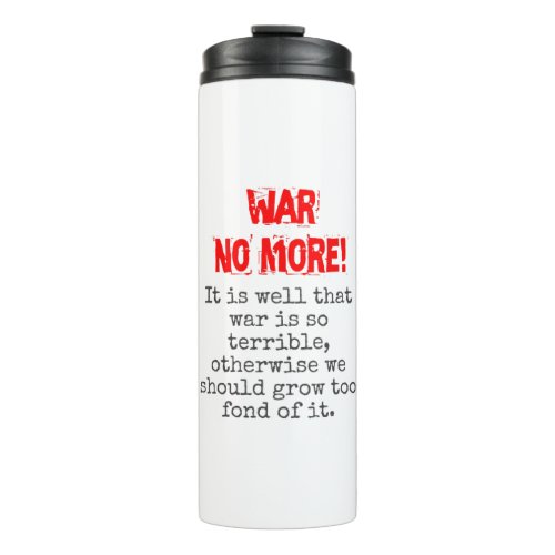 It Is Well That War Is So Terrible _ Anti_War Quot Thermal Tumbler