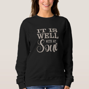 It Is Well With My Soul Catholic Inspirational Mot Sweatshirt