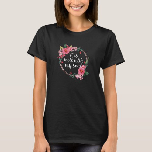 It Is Well With My Soul Funny Womens Flowers T_Shirt