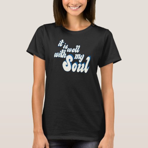 It Is Well With My Soul Jesus Saves Christian Fait T_Shirt