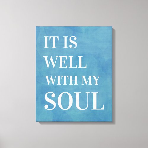 It is well with my soul Quote Blue Canvas Print