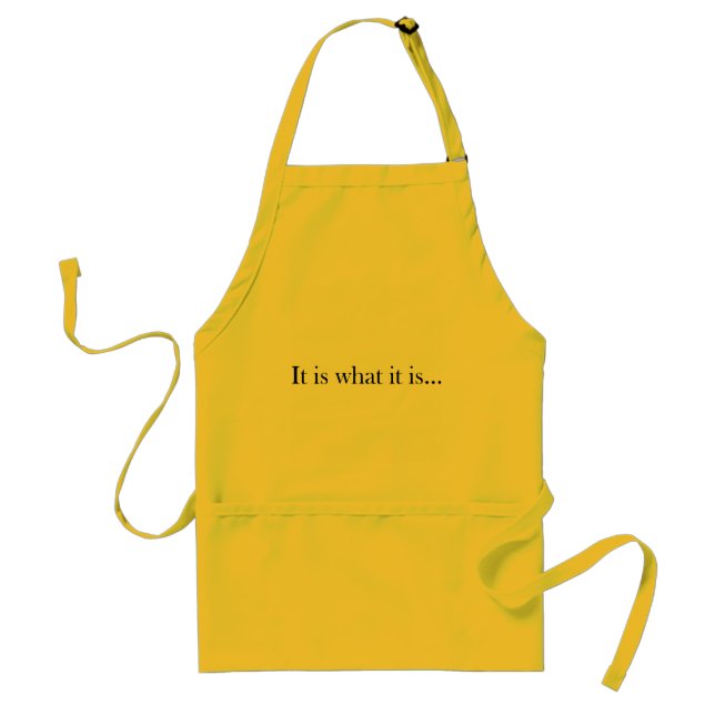 It Is What It Is... Adult Apron (Front)