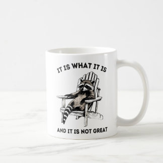 It Is What It Is And It Is Not Great , Raccoon Coffee Mug