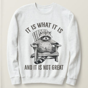"It Is What It Is And It Is Not Great" Raccoon Sweatshirt