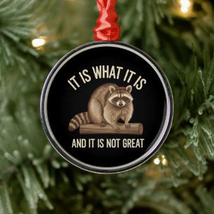 It Is What It Is and It Is Not Great Racoon Xmas Metal Ornament