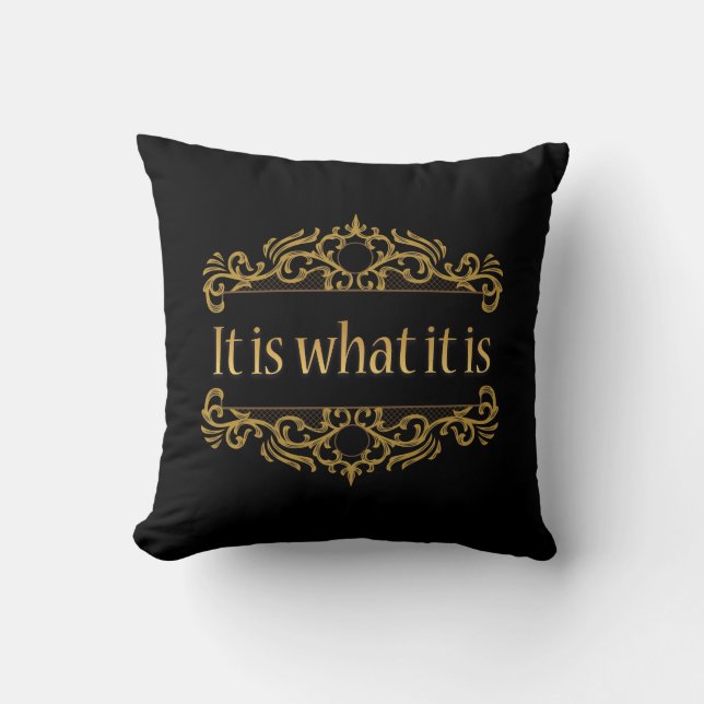"It is what it is" Black and Gold Throw Pillow (Front)