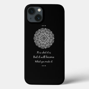 It Is What It Is But It Will Become What You Make iPhone 13 Case