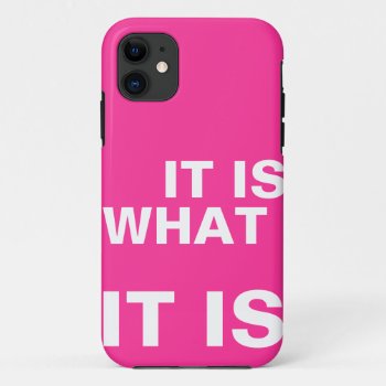 It Is What It Is Iphone 11 Case by In_case at Zazzle
