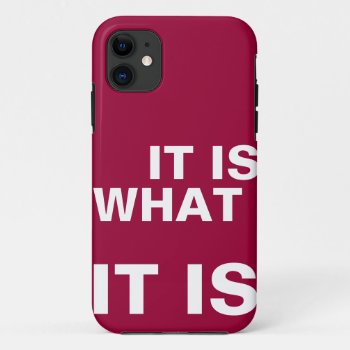 It Is What It Is Iphone 11 Case by In_case at Zazzle
