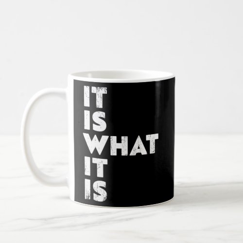 It Is What It Is Coffee Mug