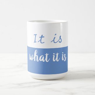It is what it is coffee mug