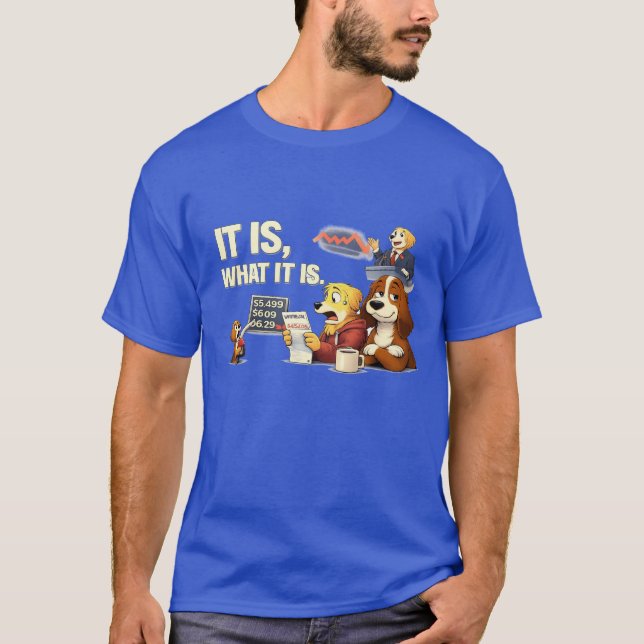 It Is What It Is – Funny Dog Illustration  T-Shirt (Front)