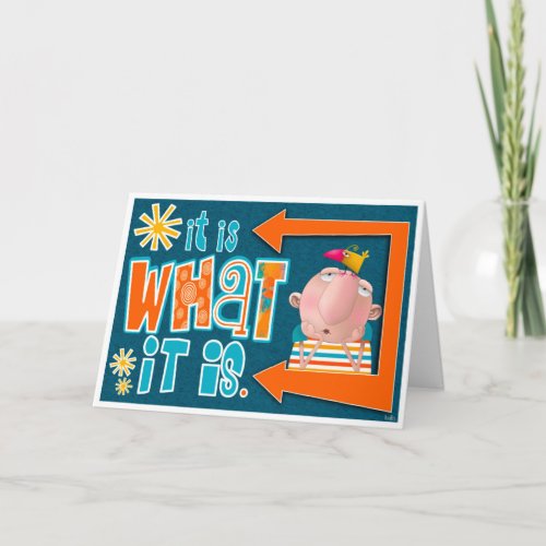 It Is What It Is Greeting Card