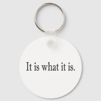 It Is What It Is Keychain