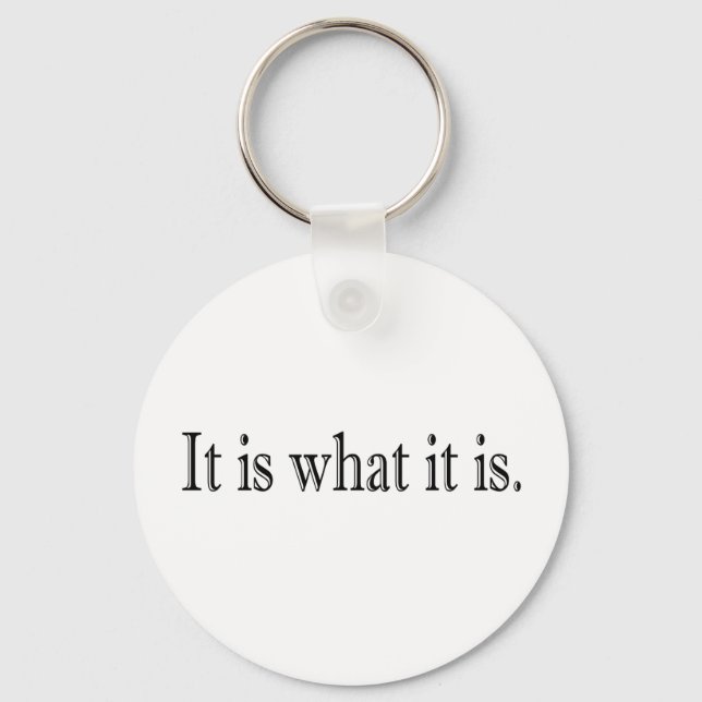 It Is What It Is Keychain (Front)