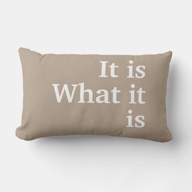 “It is... What it is” Khaki with white lettering Lumbar Pillow (Front)