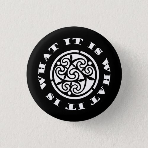 It Is What It Is Meme and Swirling Celtic Design Button