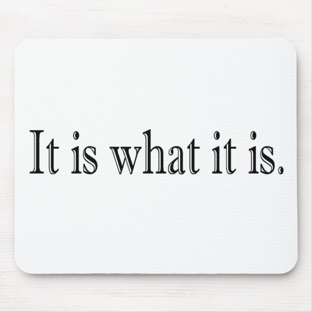 It Is What It Is Mouse Pad (Front)