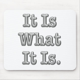 It Is What It Is Mouse Pad