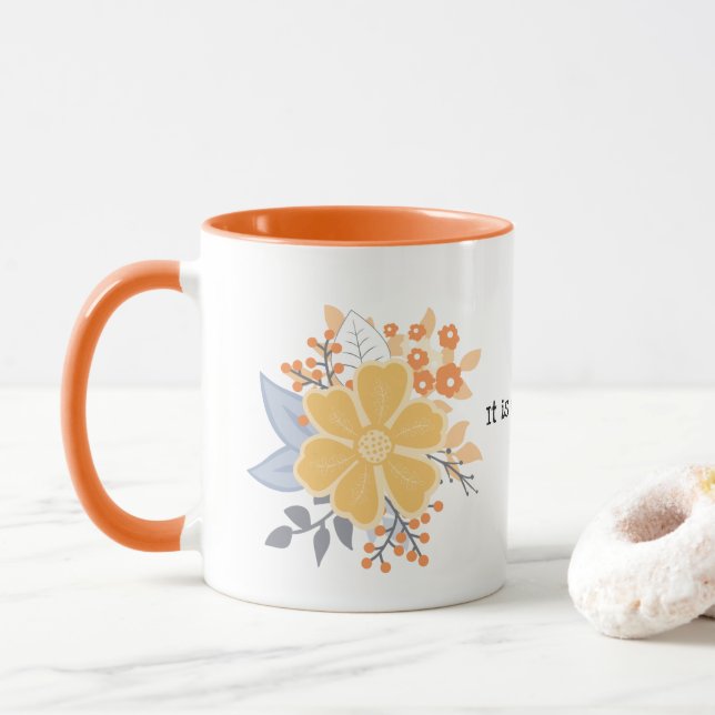 It is what it is. Orange Grey Flowers Mug (With Donut)