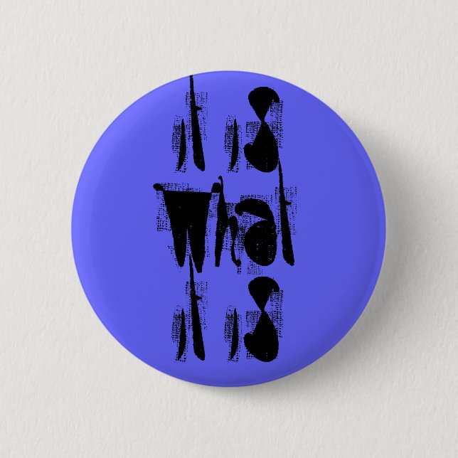 "it is what it is" Pin (Front)