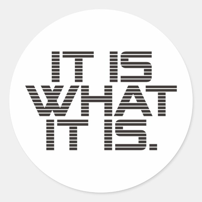 It Is What It Is Products & Designs! Classic Round Sticker (Front)