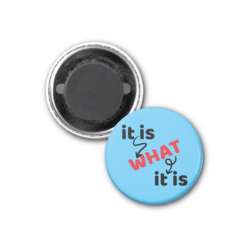 It Is What It Is _ Sayings And Quotes Magnet