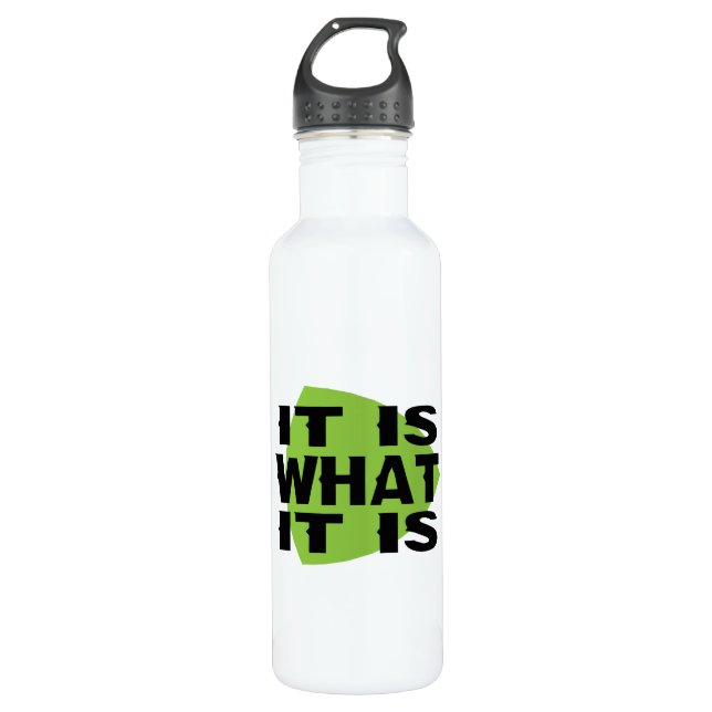 It Is What It Is Stainless Steel Water Bottle (Front)