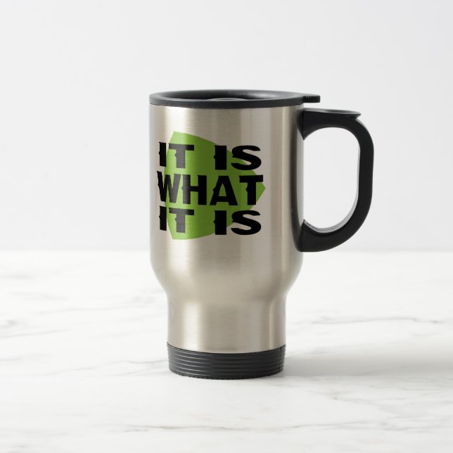 It Is What It Is Travel Mug (Right)