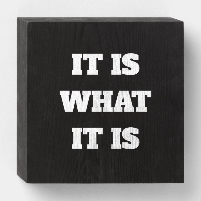 IT IS WHAT IT IS WOODEN BOX SIGN (Front Horizontal)