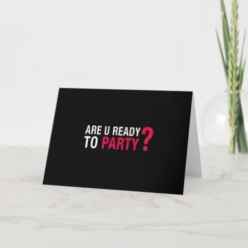 IT IS YOUR BIRTHDAY_ARE YOU READY TO PARTY CARD