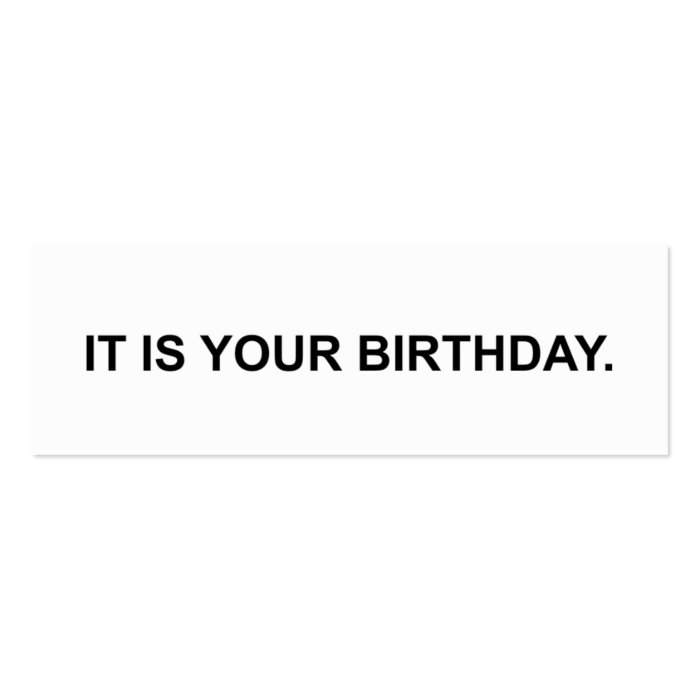 It is your birthday.  Business Card