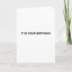 It is your birthday. Card