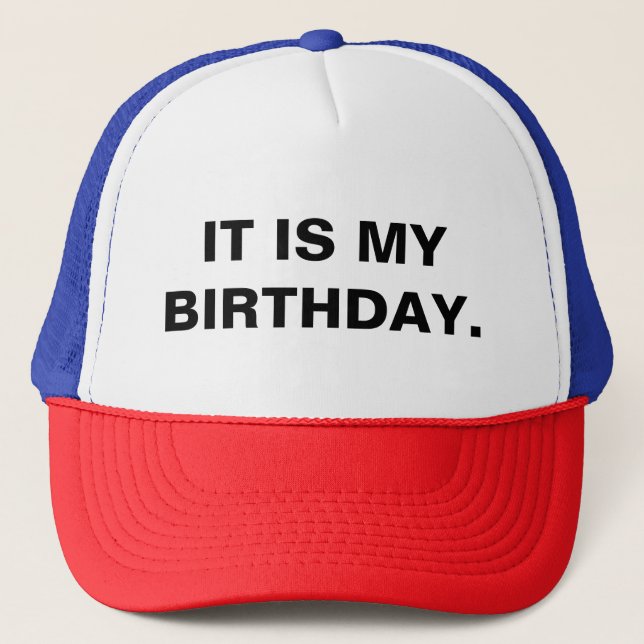It Is Your Birthday Parody Trucker Hat (Front)