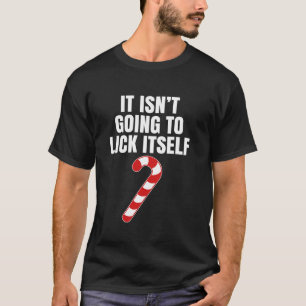 It Isn t Going To Lick Itself Funny Adult Christma T-Shirt